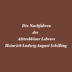 Die Nachfahren des Alttrebbiner Lehrers Heinrich Ludwig August Schilling